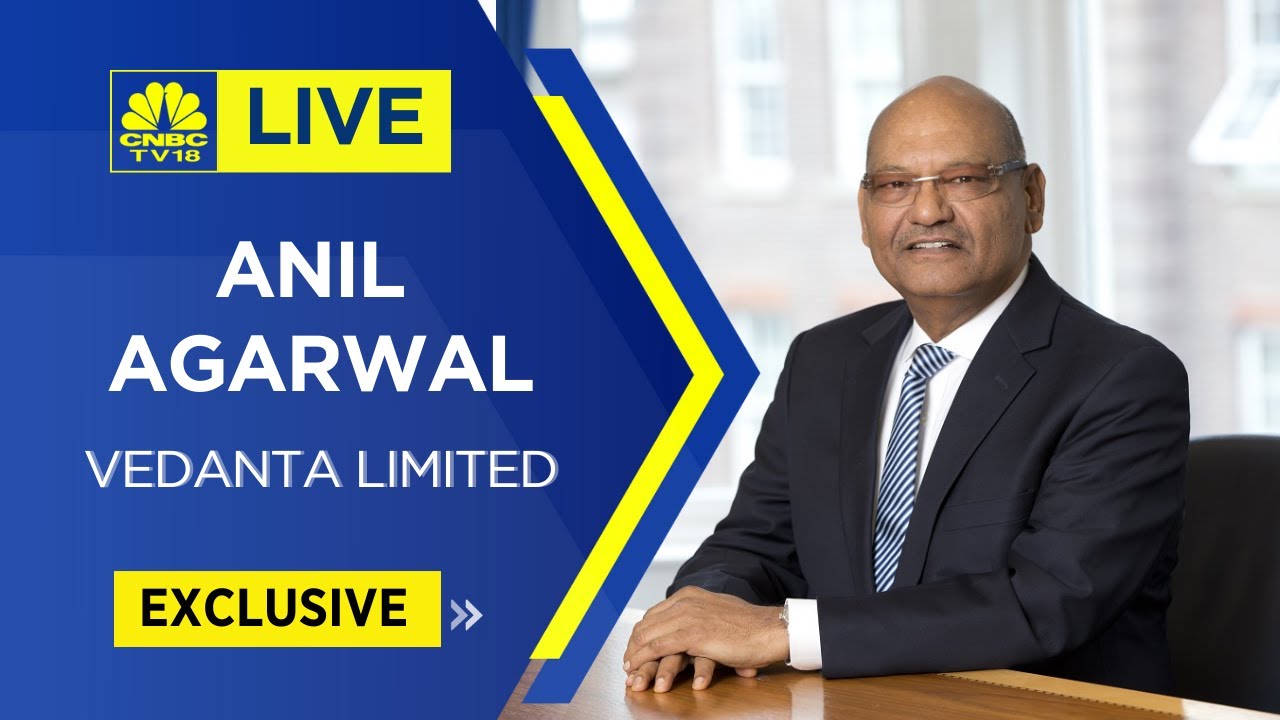 CNBCTV18 EXCLUSIVE LIVE | In Conversation With Vedanta Chairman Anil Agarwal | CNBC TV18