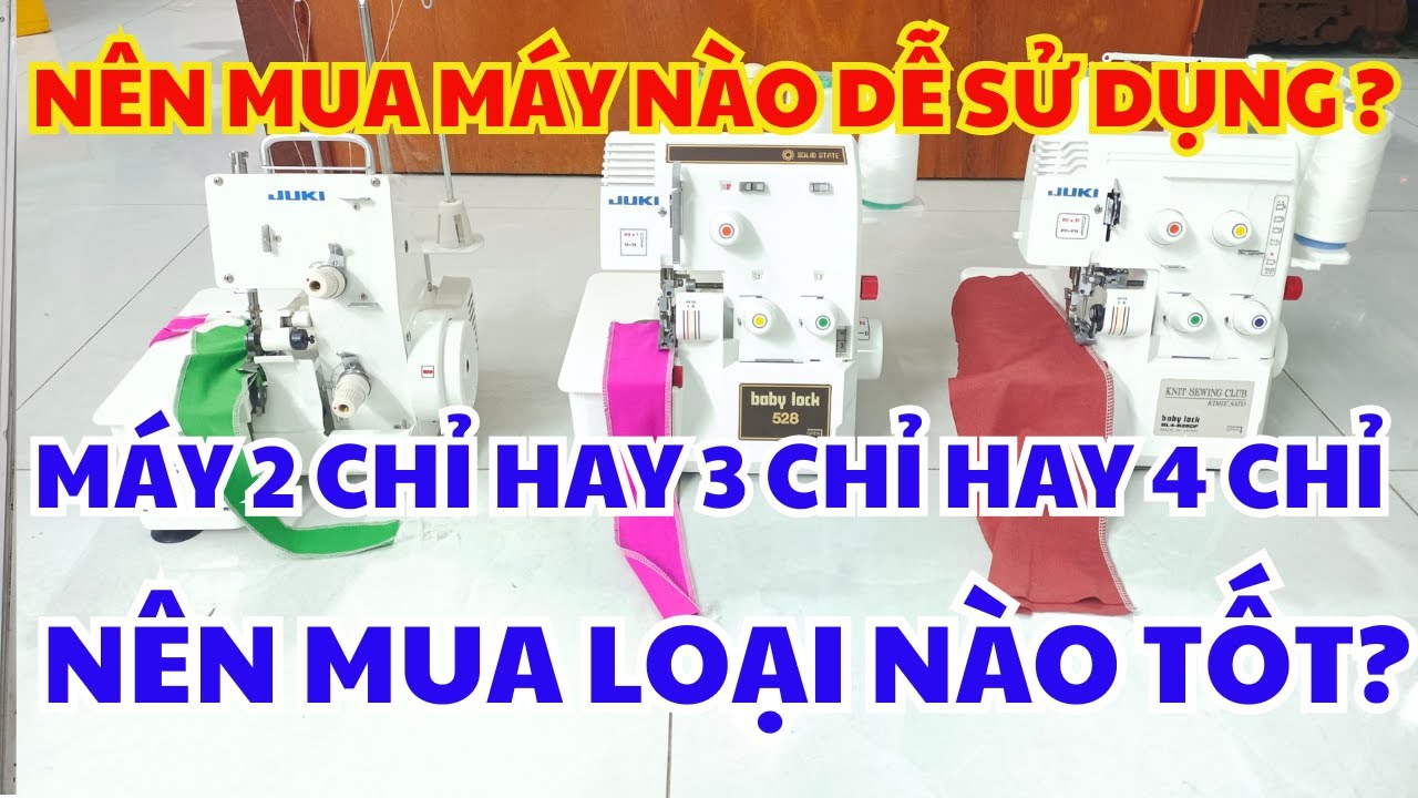 Nên mua loại máy vắt sổ gia đình nào tốt? | Gía bao nhiêu ? | Dễ sử dụng | 2 chỉ hay 3 chỉ hay 4 chỉ