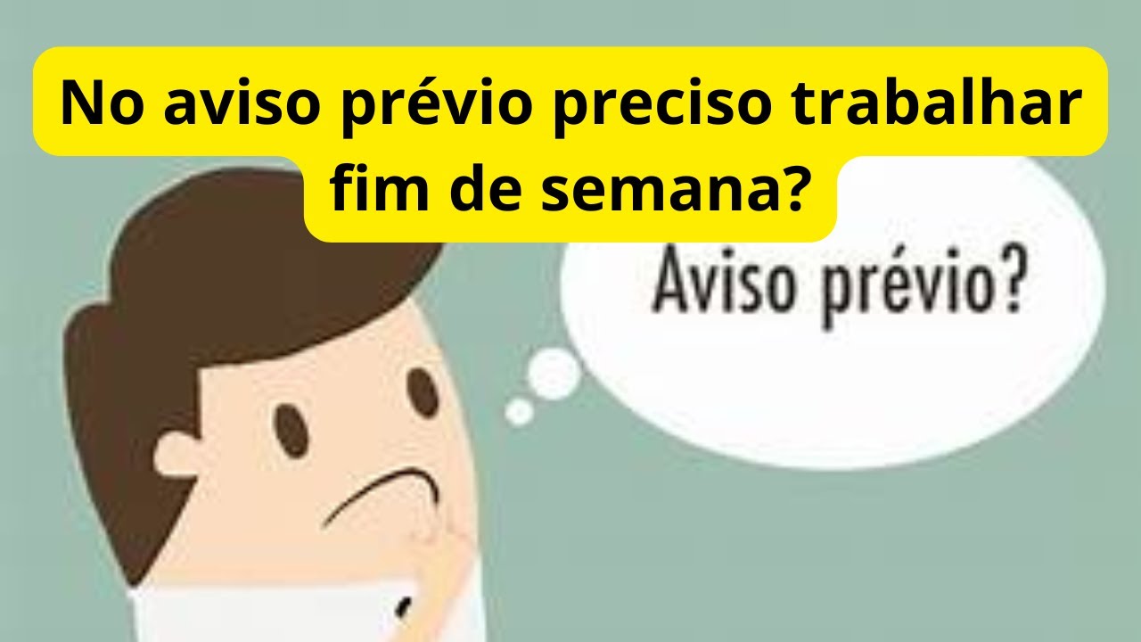 No aviso prévio preciso trabalhar fim de semana?