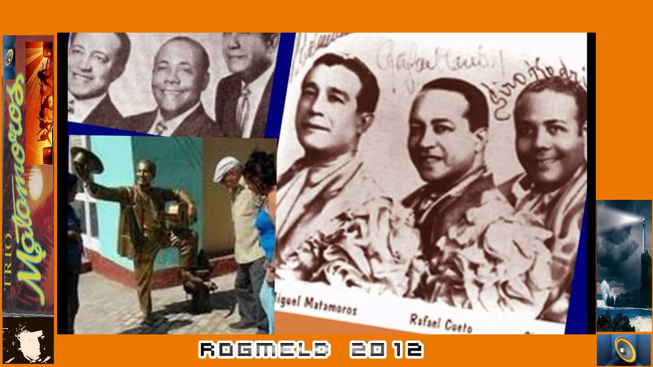 TRIO MATAMOROS INOLVIDABLE  SON Rogmeld2012 Vive la Música !!