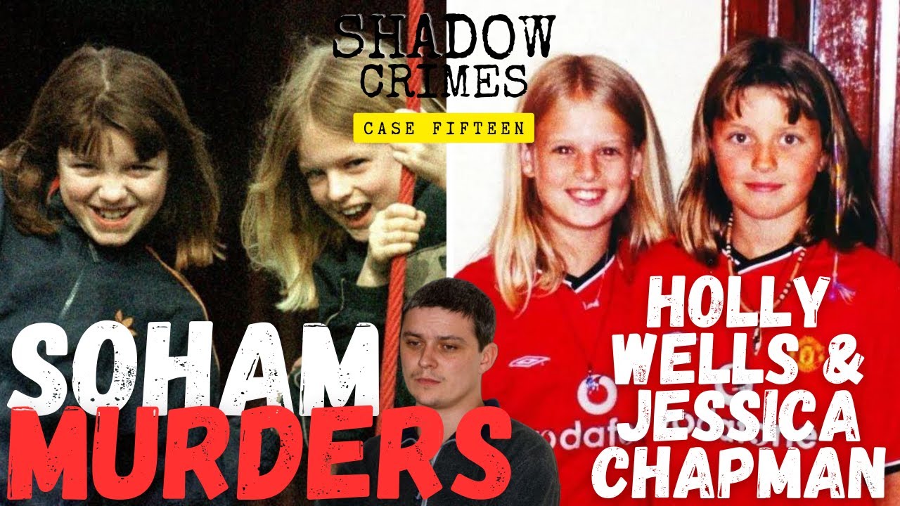 Case 15: Soham Murders - Holly Wells & Jessica Chapman