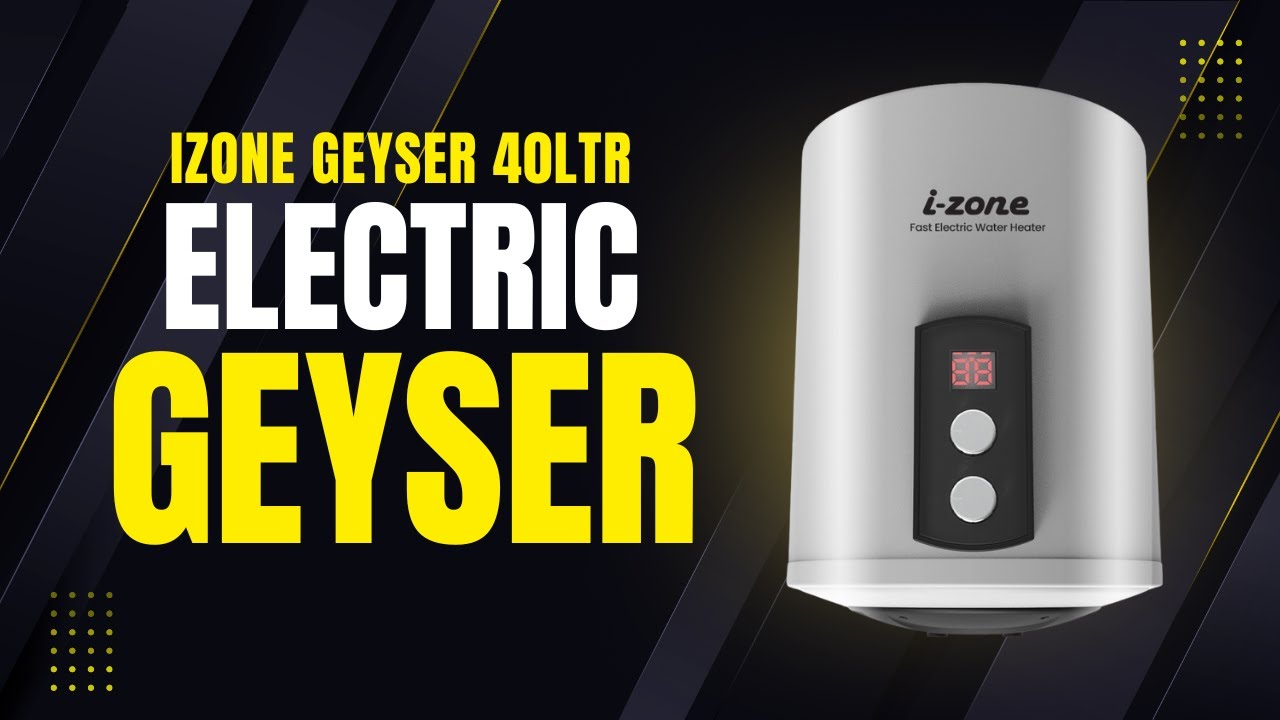 iZone Electric Geyser 40 LTR | Reviews about Geysers