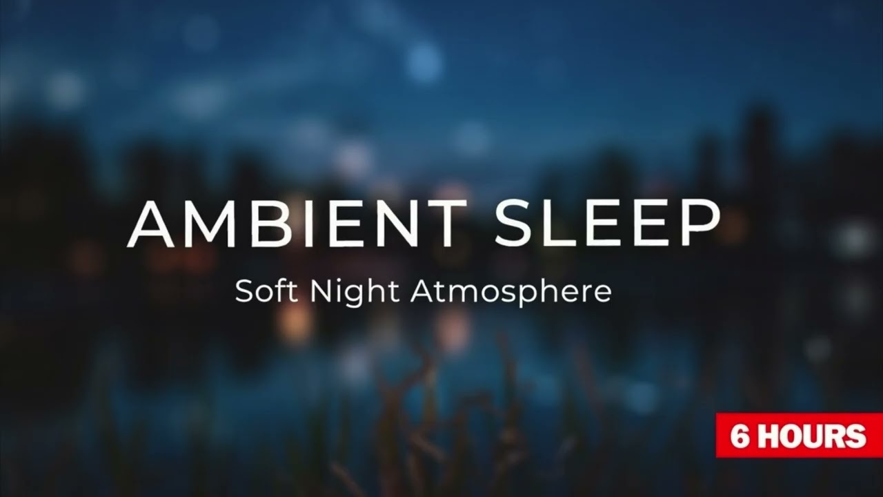 Soft Night Atmosphere | No Melody Sleep Ambient | 6 Hours