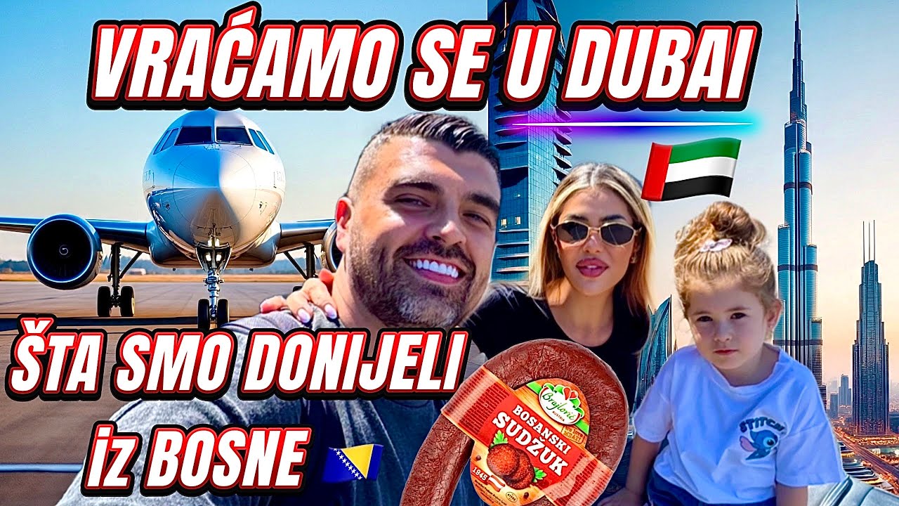 Vraćamo se u Dubai 🇦🇪 + ŠTA SMO DONIJELI iz BOSNE?😱 🇧🇦