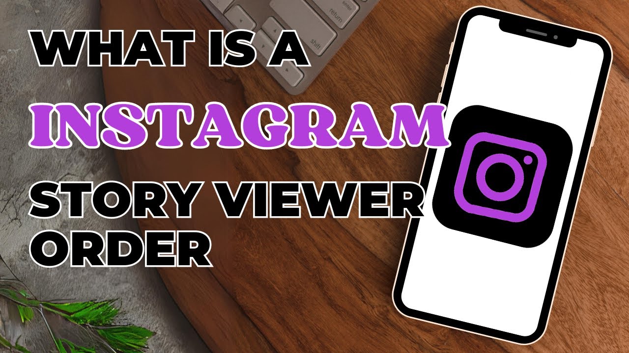 What Is The Instagram Story Viewer Order?