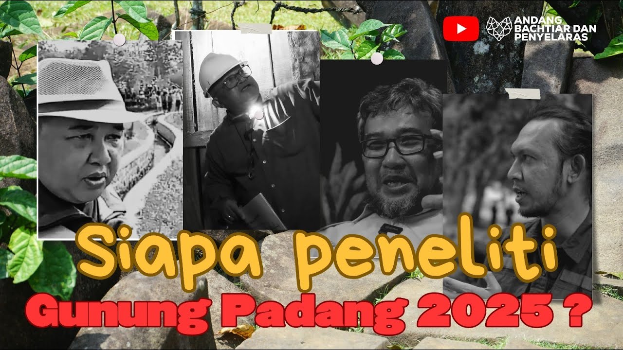 SERIES OF RESEARCH #15 - SIAPA PENELITI GUNUNG PADANG 2025?