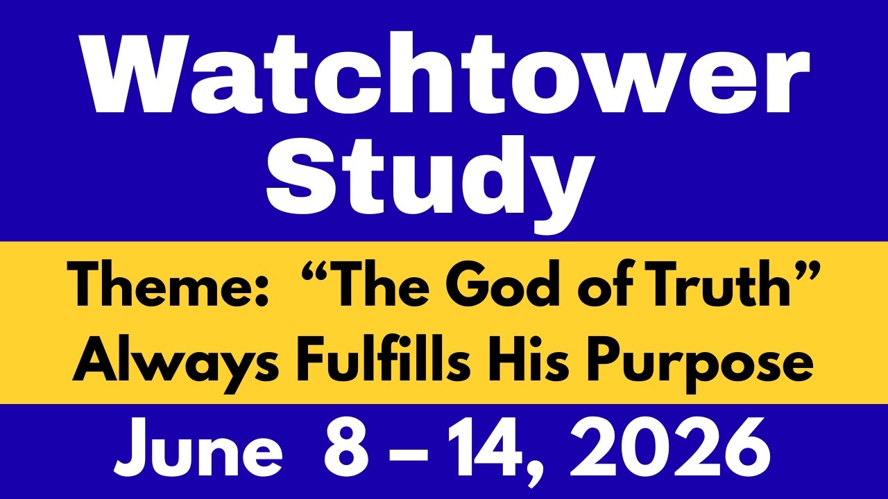 Watchtower Study June 8 &ndash; 14, 2026 | &ldquo;The God of Truth&rdquo; Always Fulfills His Purpose | Key Comments