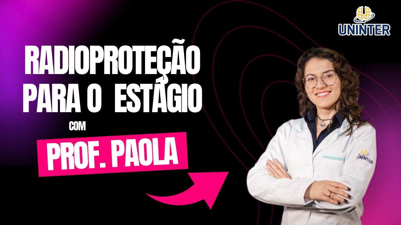 Proteção Radiológica no Estágio - com Prof. Paola da Costa Rosa