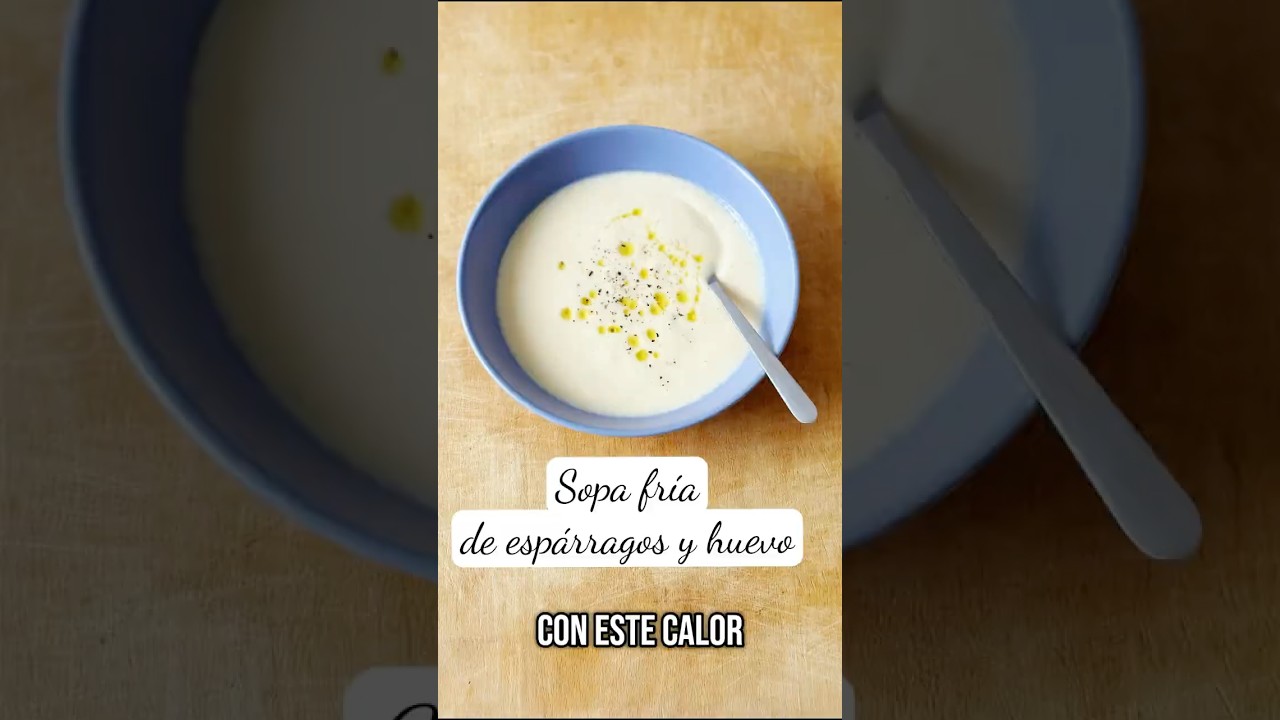 Sopa fr&iacute;a de esp&aacute;rragos y huevo!!!