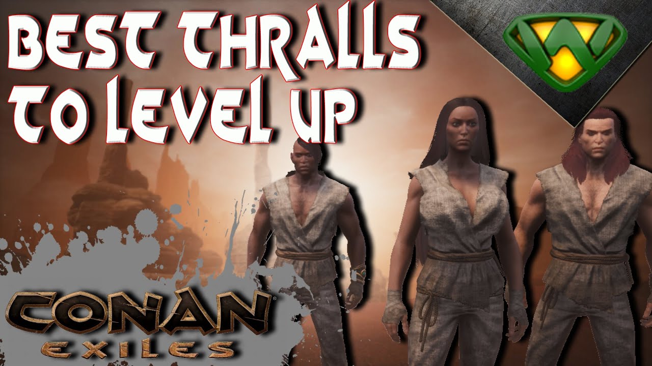 Best Thralls to Level Up Conan Exiles 2020