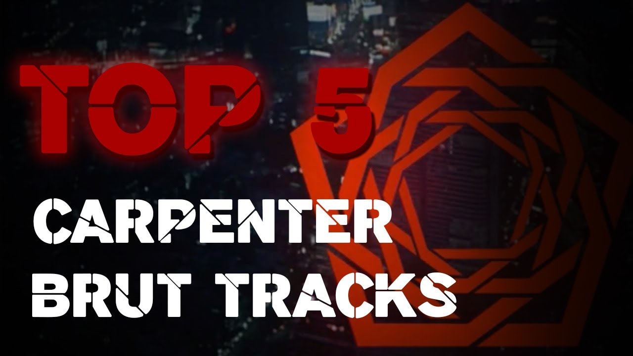 TOP 5 CARPENTER BRUT TRACKS