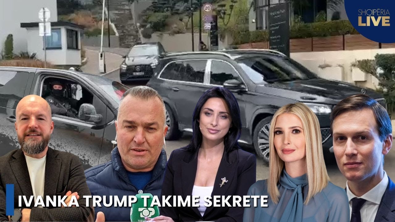 “Blindohet” Vlora, Ivanka Trump takime Top Secret! Shteti në këmbë! Investimi i madh…-Shqipëria Live