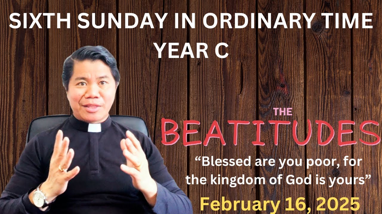 HOMILY for the Sixth Sunday in Ordinary Time Year C (February 16, 2025)