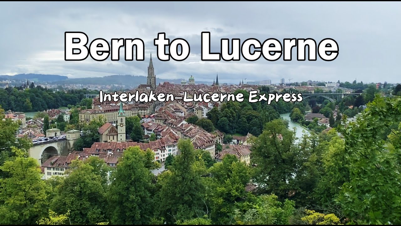 Bern Old Town to Lucerne in the Rain | Interlaken&ndash;Lucerne Express | De Berna a Lucerna | 从伯尔尼到卢塞恩