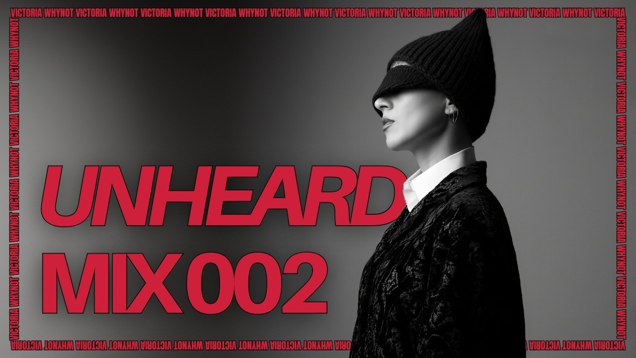 UNheard Mix 002 - Curated by VICTORIA WHYNOT