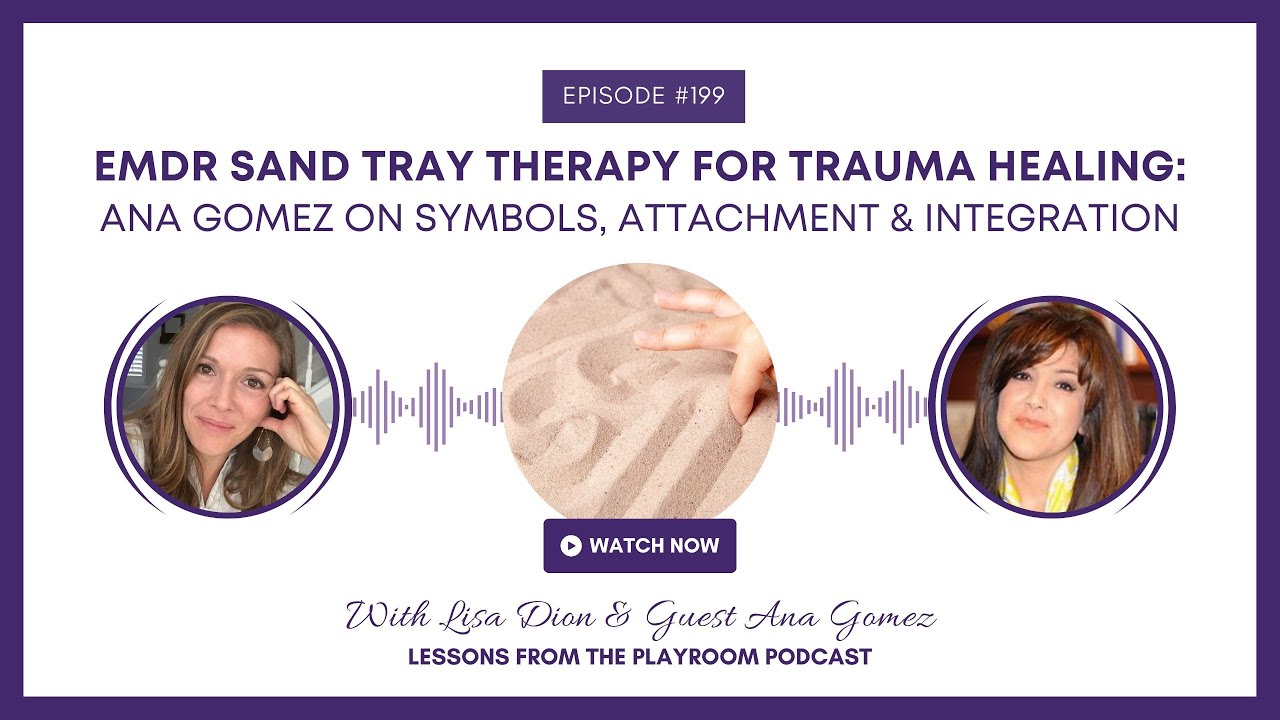 EMDR Sand Tray Therapy for Trauma Healing: Ana Gomez on Symbols, Attachment, & Integration