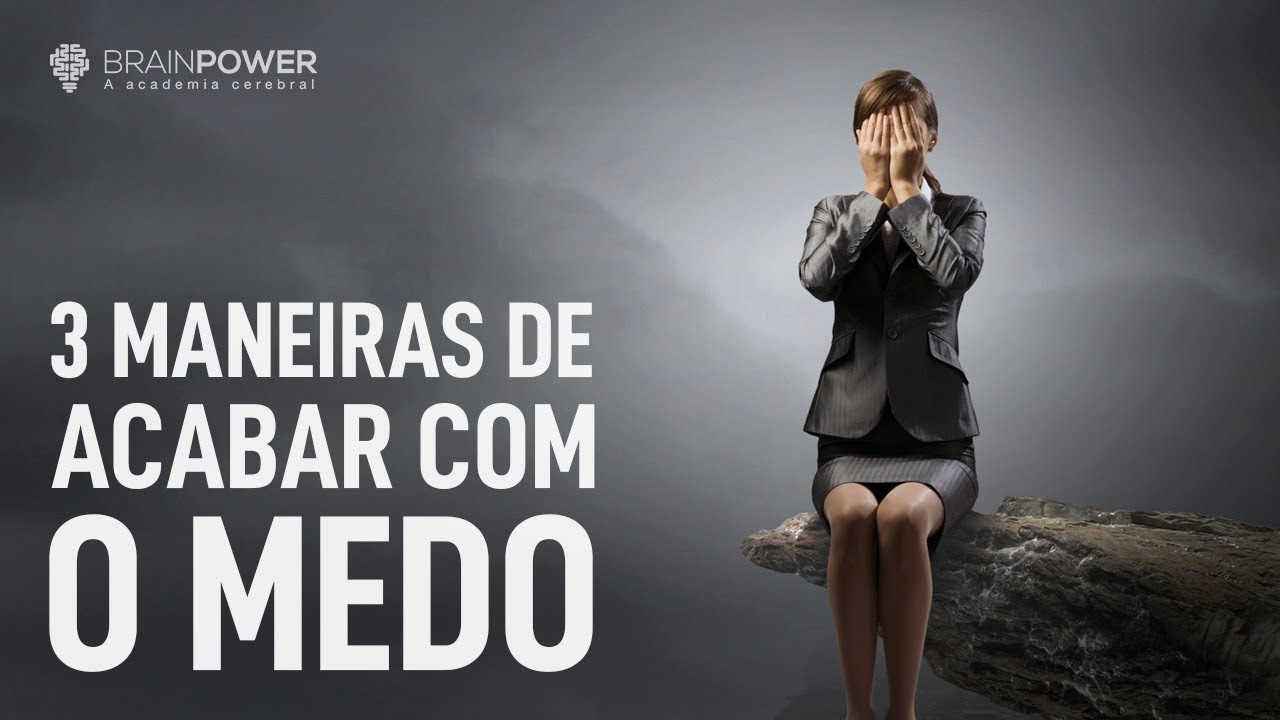 Porque Tenho Medo? As 3 Maneiras de Acabar com o Medo (Parte 2) | Academia Cerebral
