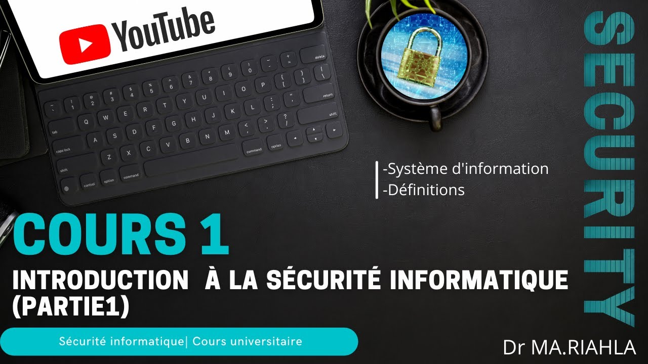 Cours N°1 Introduction à la sécurité informatique (Première partie) | Par Dr MA.Riahla