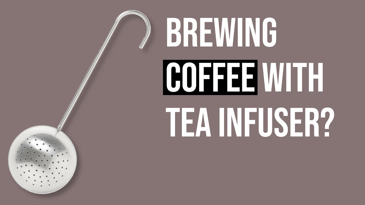 Is brewing coffee with tea infuser possible?
