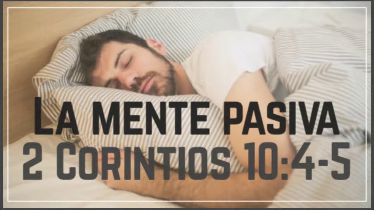 La Mente Pasiva.  2Corintios 10:4-5   Noviembre01/2020