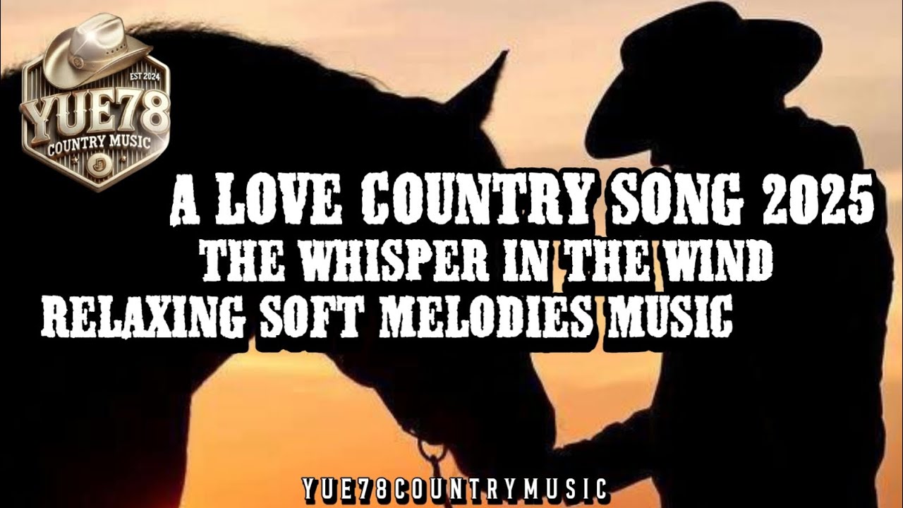 A Love Country Song 2025 - The Whisper In The Wind | Relaxing Soft Melodies Music