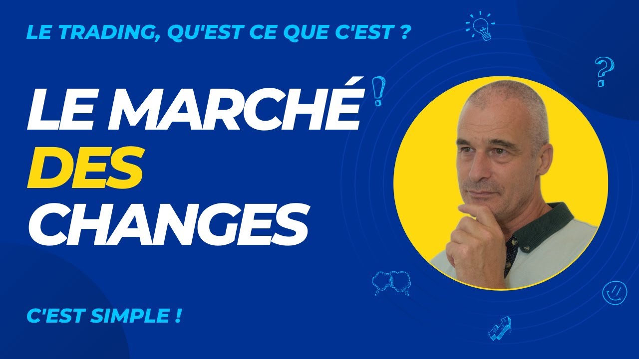 COMPRENDRE le MARCH&Eacute; des CHANGES (FOREX)