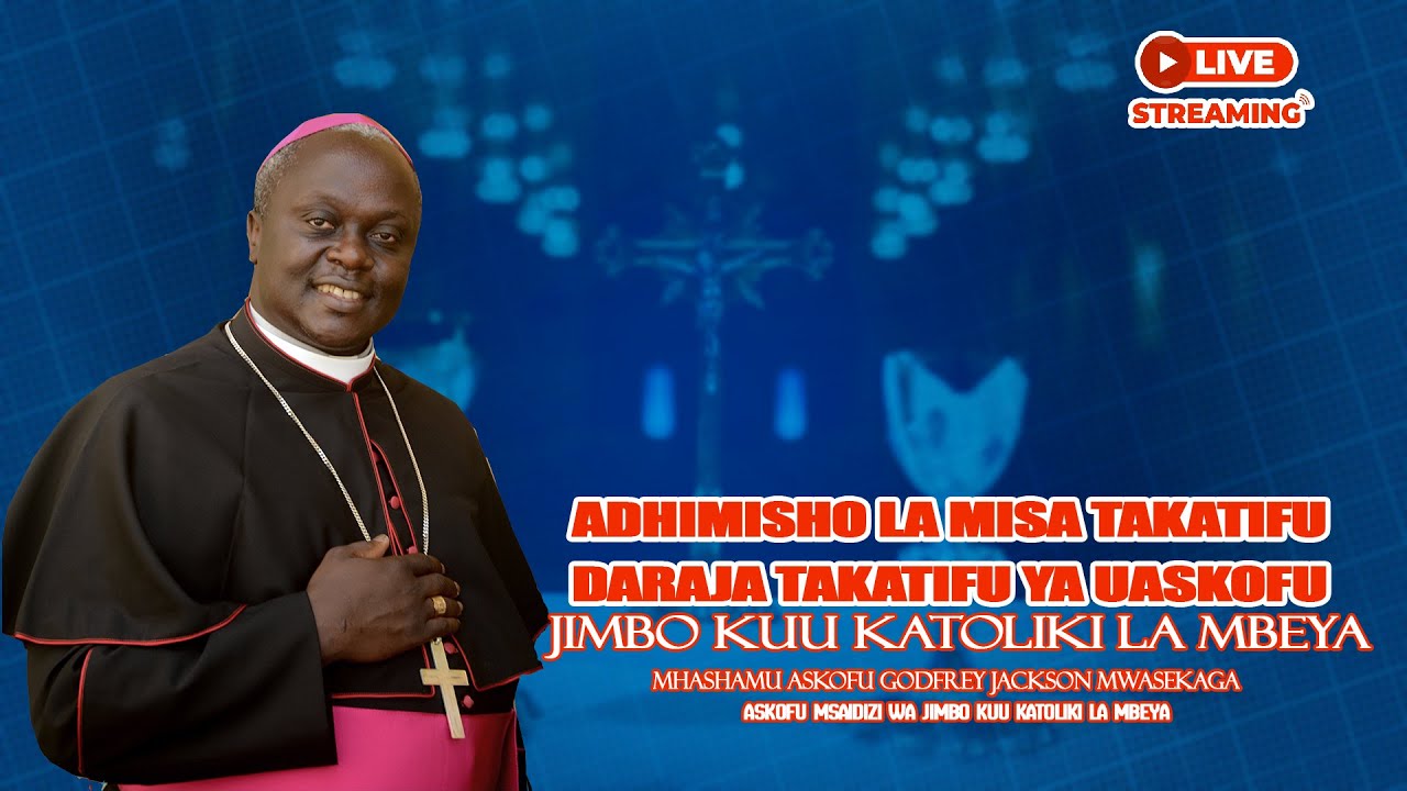 🔴 #LIVE : ADHIMISHO LA MISA TAKATIFU DARAJA TAKATIFU YA UASKOFU JIMBO KUU KATOLIKI LA MBEYA