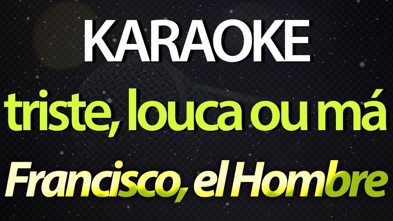 ⭐ Triste, Louca ou Má (Que Um Homem Não Te Define) - Francisco, el Hombre (Karaokê Version) (Cover)