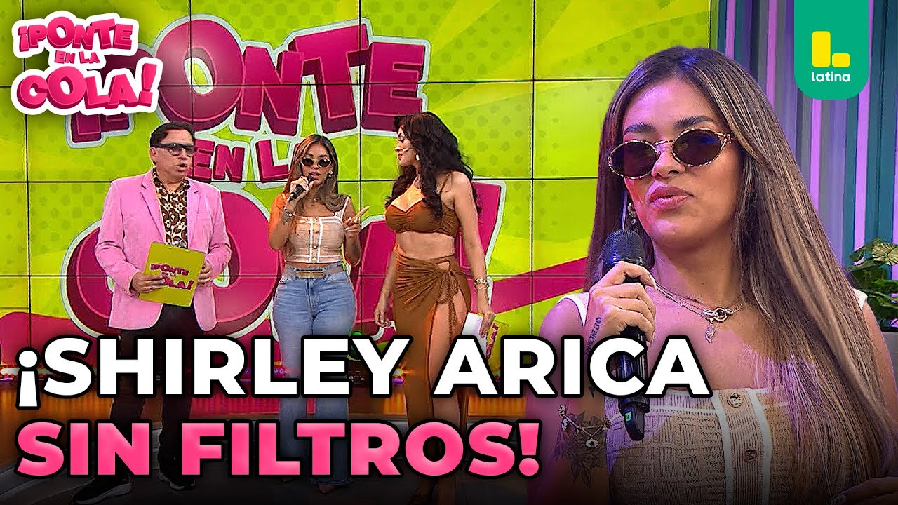 Shirley Arica ENFRENTA SU PASADO y revela sus verdades sobre sus relaciones | Ponte En La Cola