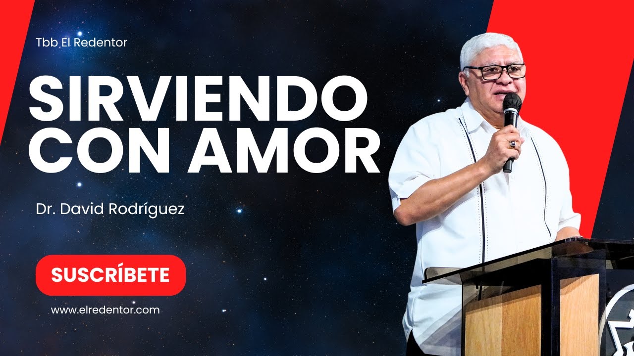 Sirviendo con Amor | Dr. David Rodriguez | El servicio | Bendicion  | TBB El Redentor