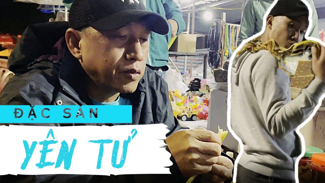 8 Sang Tò Mò Đặc Sản Chân Núi Yên Tử Có Gì ? Mua Rắn Yên Tử Về Tặng Đám Đệ Tử Quậy Phá