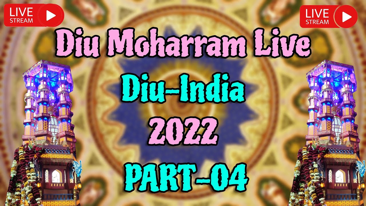 || Diu Moharram Live || 2022 || PART - 004