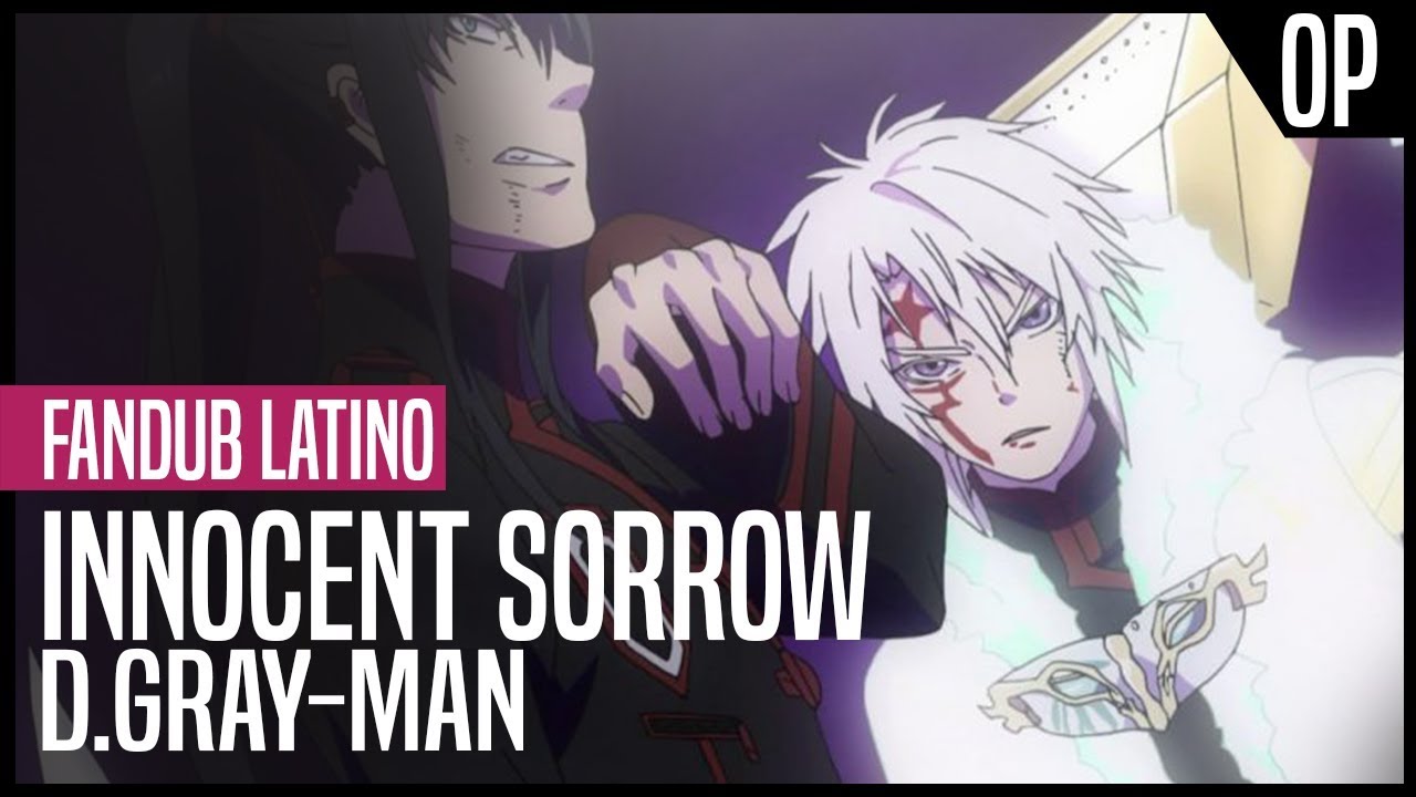 D.Gray - Man ~ OP 1 Fandub Latino Full ~ Innocent Sorrow【Luis Suárez】