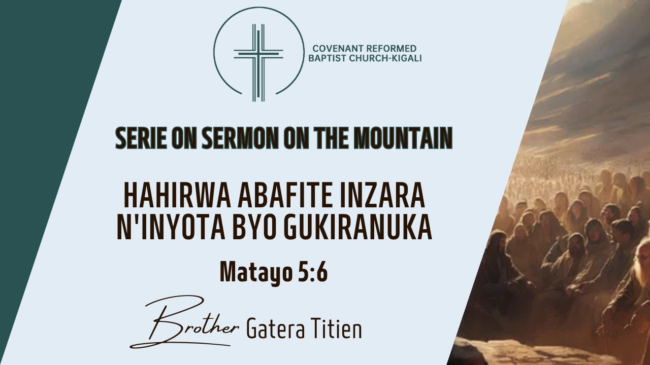 Hahirwa abafite inzara n'inyota byo gukiranuka | Matayo 5:6 | 05.5.2024