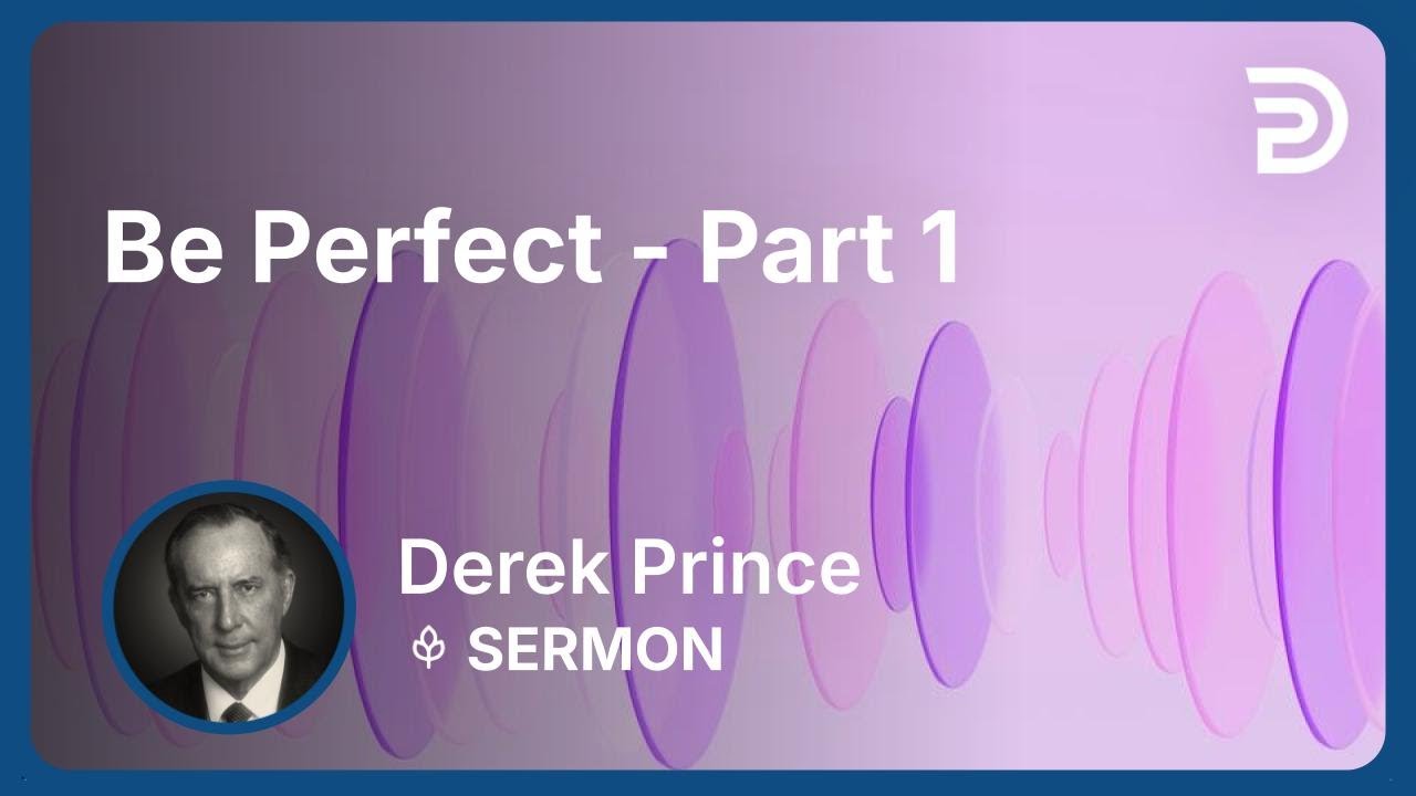 Be Perfect - Part 1 | Derek Prince