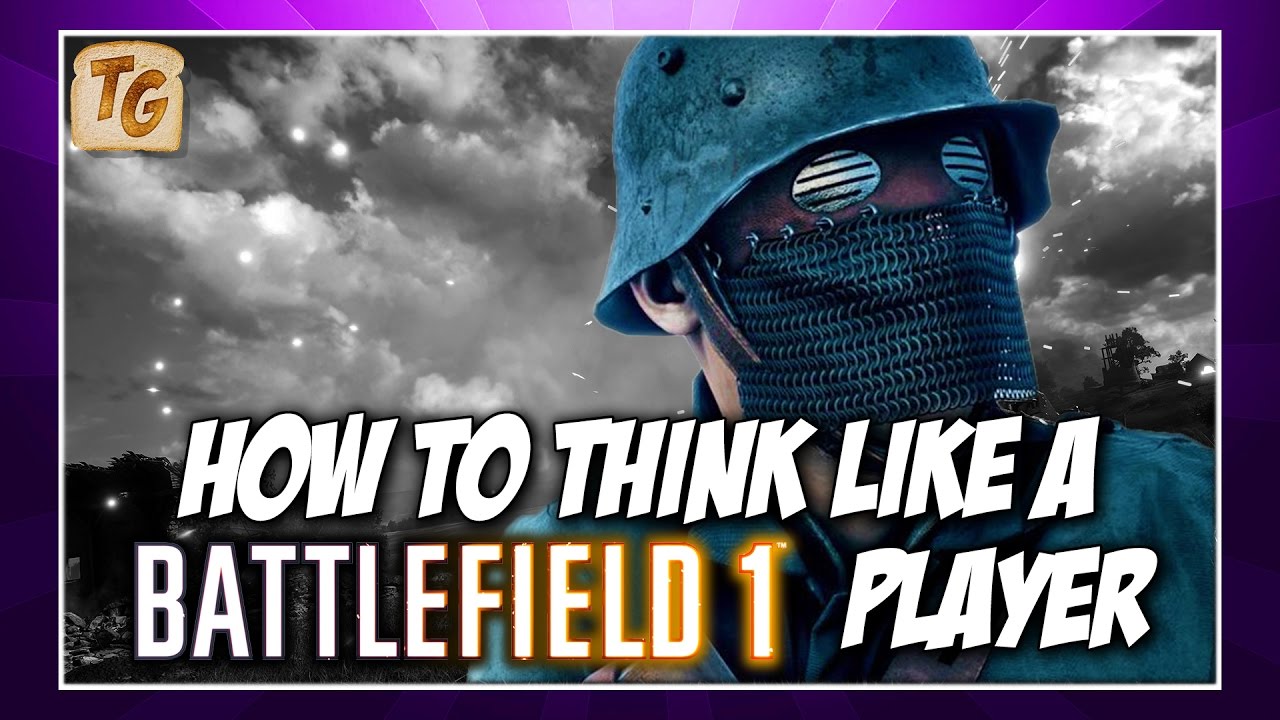 How To Think Like A Battlefield 1 Player | BF1 Tips & Conquest Gameplay