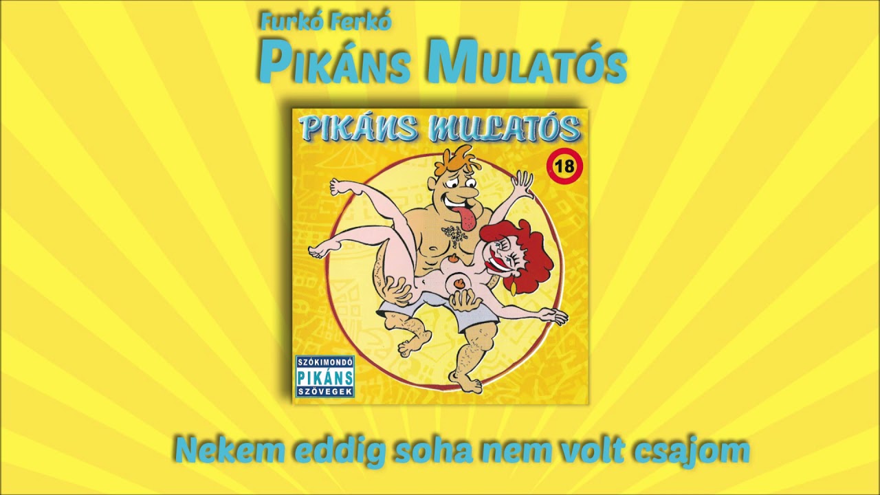 Furk&oacute; Ferk&oacute; -  Nekem eddig soha nem volt csajom (Pik&aacute;ns mulat&oacute;s)