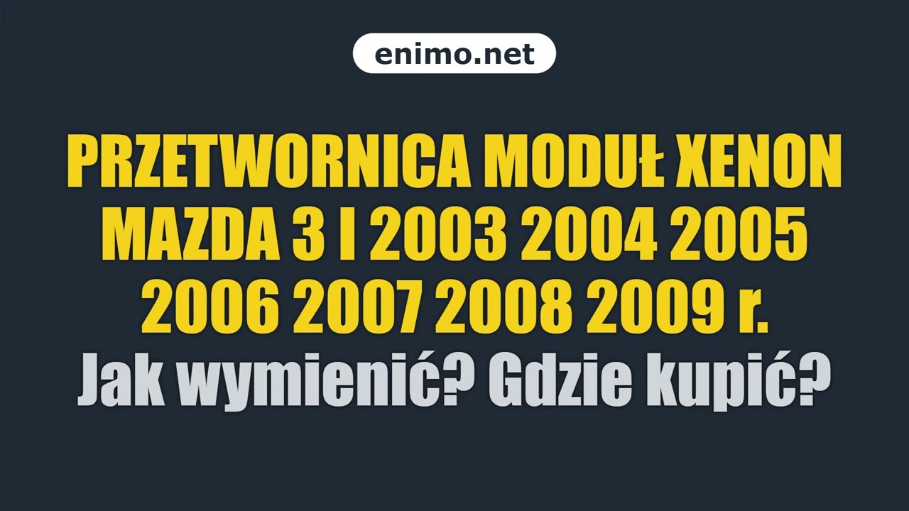 PRZETWORNICA MODUŁ XENON MAZDA 3 I 2003 2004 2005 2006 2007 2008 2009 r. Jak wymienić? Gdzie kupić?