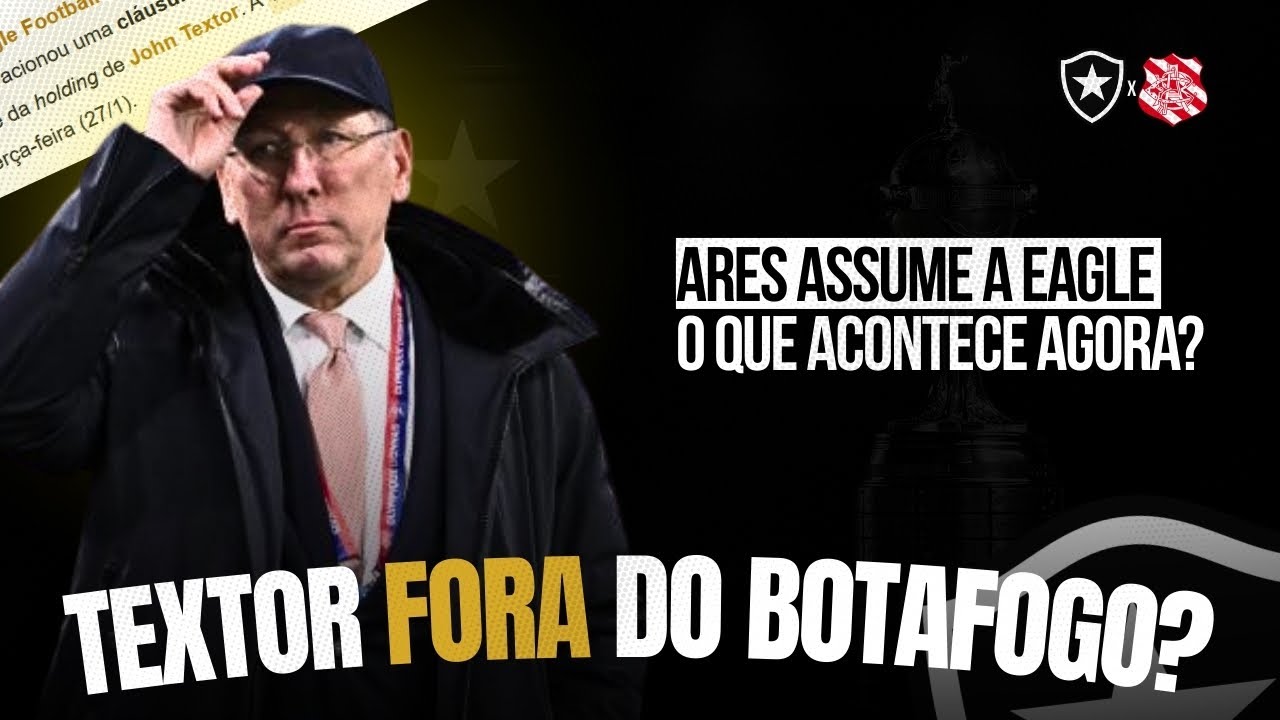 🚨URGENTE | Ares ASSUME controle da Eagle Football na JUSTIÇA | JOHN TEXTOR PODE SAIR DO BOTAFOGO?
