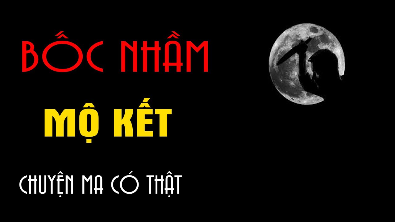 Truyện ma Đình Soạn : Bốc Nhầm Mộ Kết | Chuyện Ma Mới Nhất