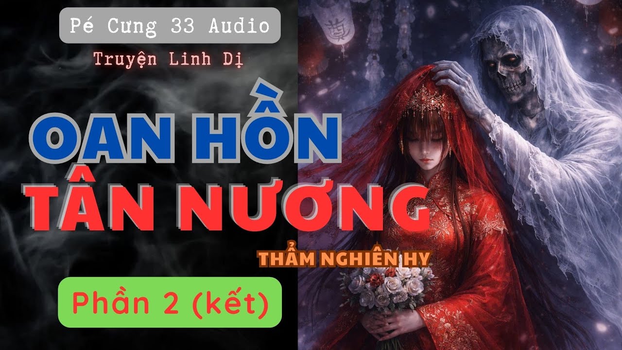 Oan Hồn Tân Nương – Phần 2 (Kết) | Lời Nguyền Của Cô Dâu Ma | Truyện Linh Dị | Pé Cưng 33 Audio |
