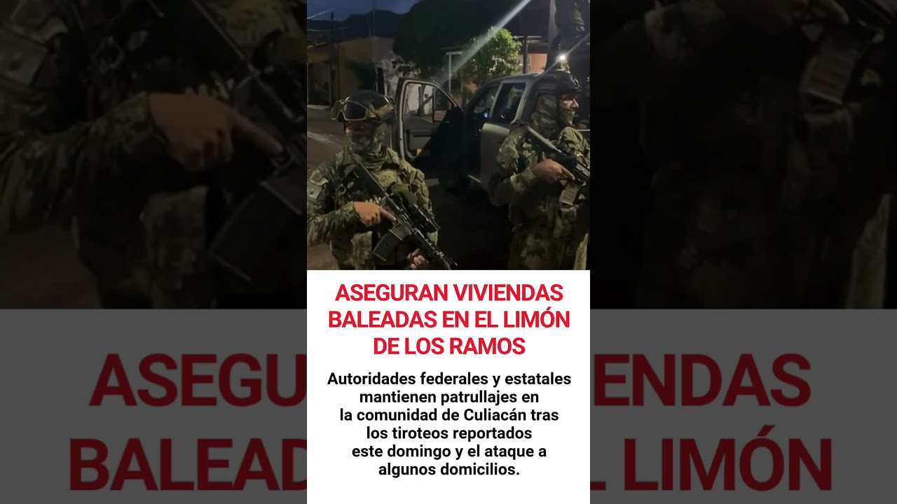 Aseguran viviendas baleadas en El Lim&oacute;n de los Ramos, en Culiac&aacute;n; autoridades realizan patrullajes