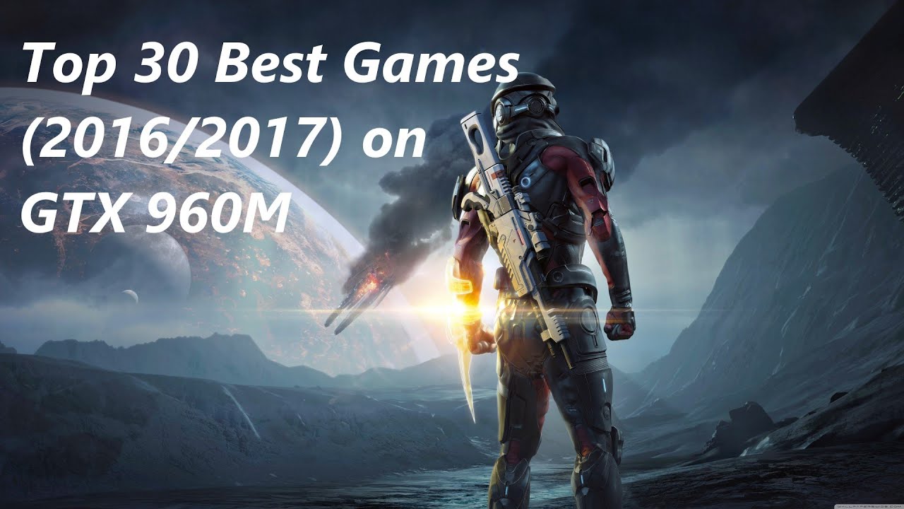 Top 30 Best Games (2016/2017) on GTX 960M - Part 1