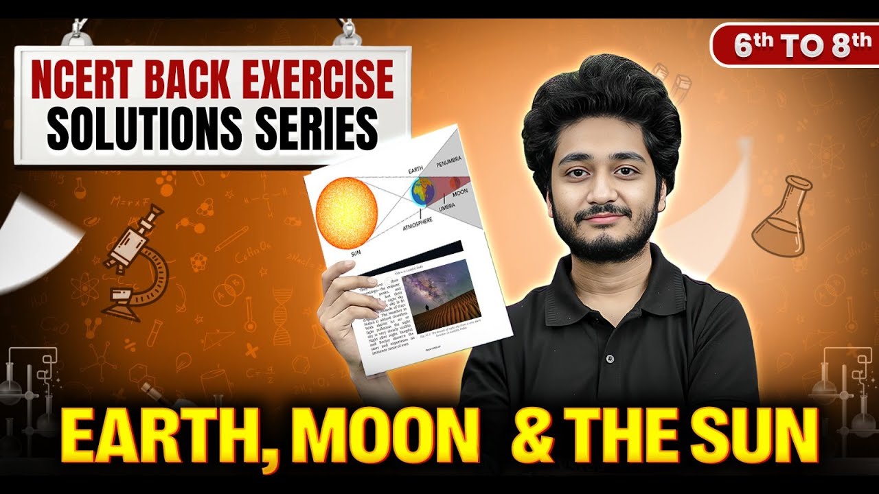 Earth, Moon and Sun in 10 Mins | Science For Class 6 to Class 8 | New NCERT Back Exercise