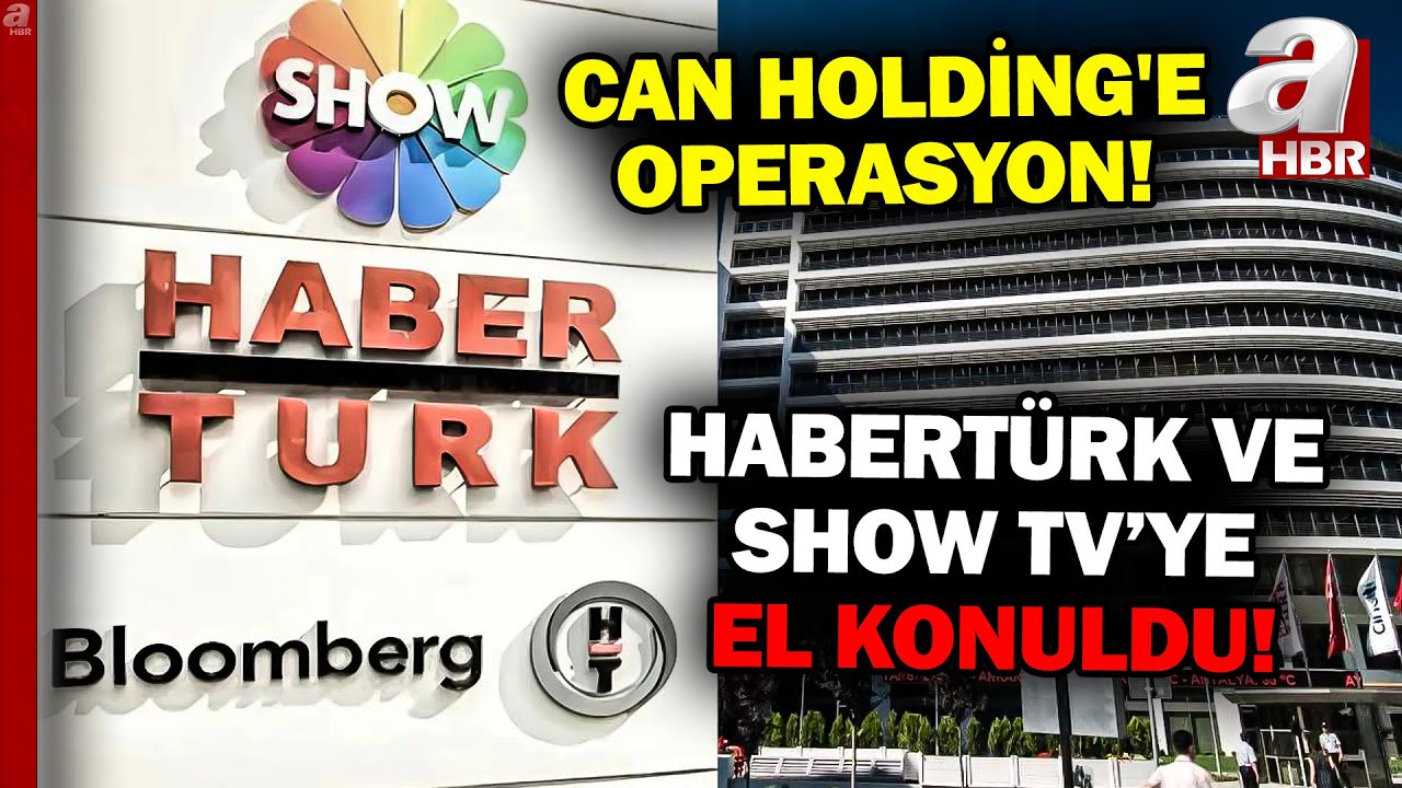 HABERTÜRK, SHOW TV Ve Birçok Şirkete El Konuldu... Can Holding'e Operasyon: 10 Gözaltı! | A Haber