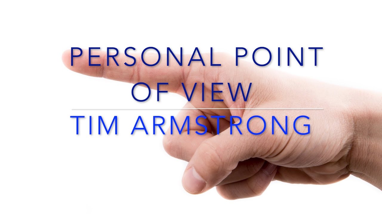 Personal point of view - Tim Armstrong