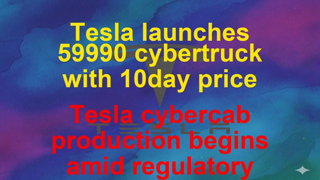 Tesla Today  - Tesla launches 59990 cybertruck with 10day price - Tesla cybercab production beg…