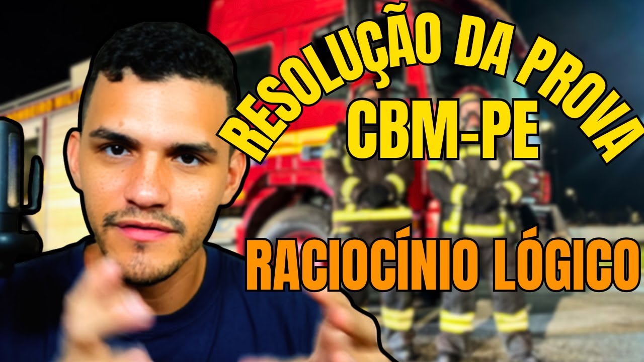 Resolvendo a prova do Corpo de Bombeiros Militares de Pernambuco - Raciocínio lógico