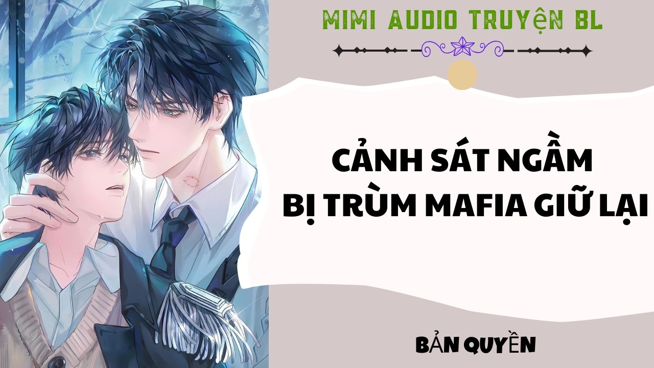 [ Audio Truyện BL ] Cảnh Sát Ngầm Bị Trùm Mafia Giữ Lại - Truyện Đam Mỹ
