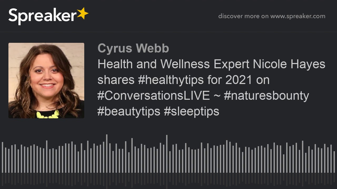 Health and Wellness Expert Nicole Hayes shares #healthytips for 2021 on #ConversationsLIVE ~ #nature
